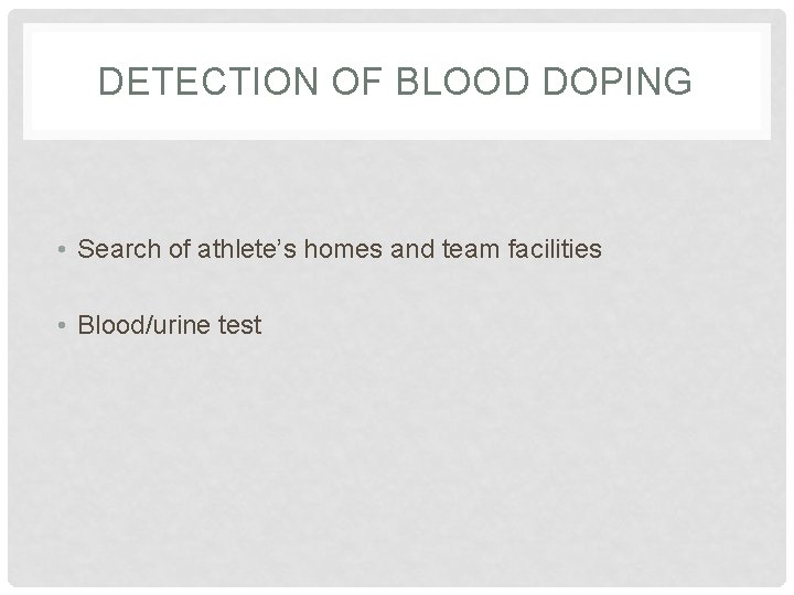 DETECTION OF BLOOD DOPING • Search of athlete’s homes and team facilities • Blood/urine