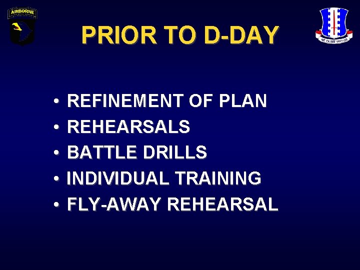 PRIOR TO D-DAY • • • REFINEMENT OF PLAN REHEARSALS BATTLE DRILLS INDIVIDUAL TRAINING