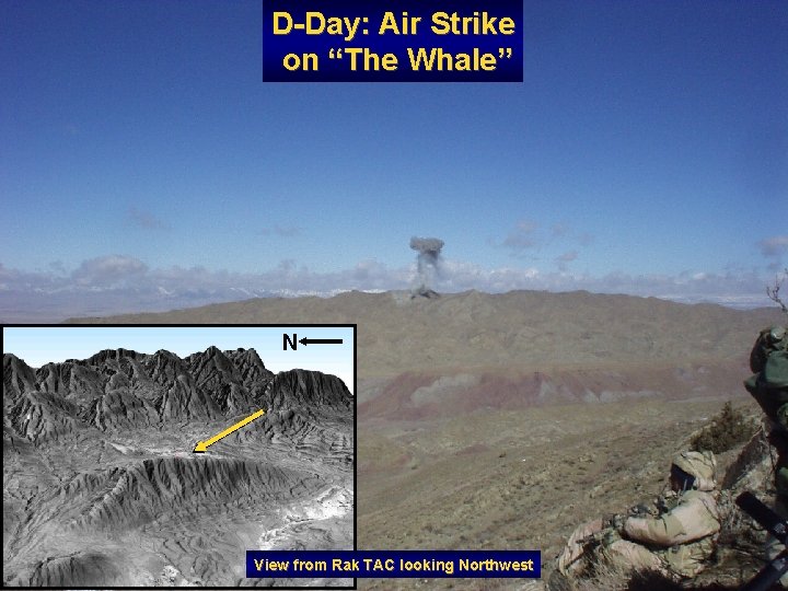 D-Day: Air Strike on “The Whale” N View from Rak TAC looking Northwest 