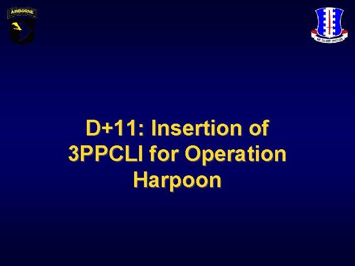 D+11: Insertion of 3 PPCLI for Operation Harpoon 