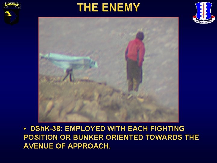 THE ENEMY • DSh. K-38: EMPLOYED WITH EACH FIGHTING POSITION OR BUNKER ORIENTED TOWARDS