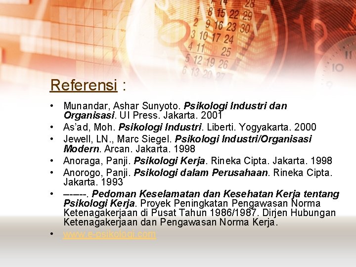 Referensi : • Munandar, Ashar Sunyoto. Psikologi Industri dan Organisasi. UI Press. Jakarta. 2001