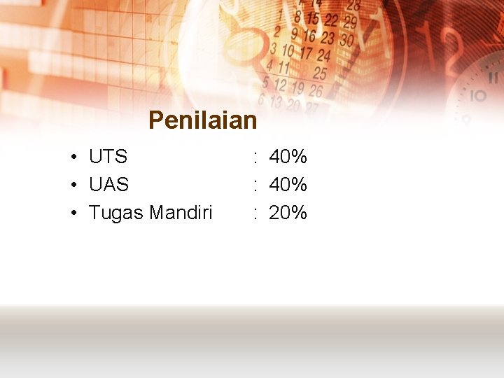 Penilaian • UTS • UAS • Tugas Mandiri : 40% : 20% 