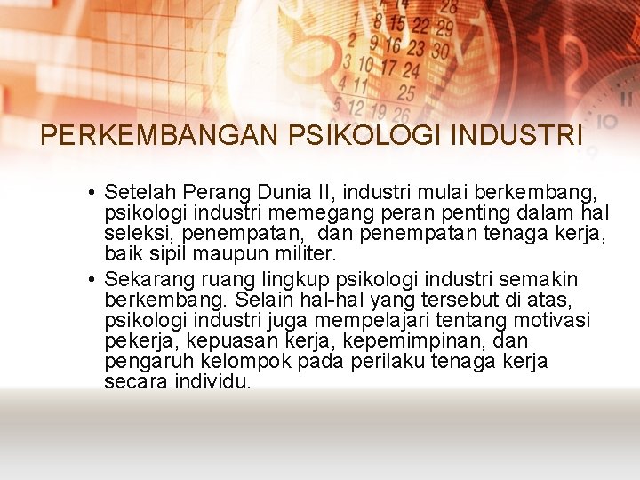 PERKEMBANGAN PSIKOLOGI INDUSTRI • Setelah Perang Dunia II, industri mulai berkembang, psikologi industri memegang