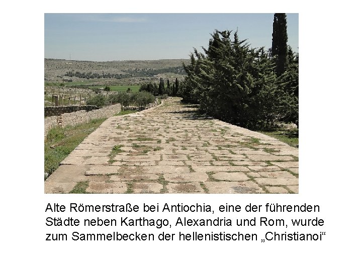 Alte Römerstraße bei Antiochia, eine der führenden Städte neben Karthago, Alexandria und Rom, wurde