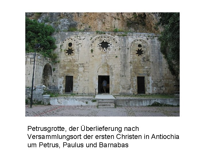 Petrusgrotte, der Überlieferung nach Versammlungsort der ersten Christen in Antiochia um Petrus, Paulus und