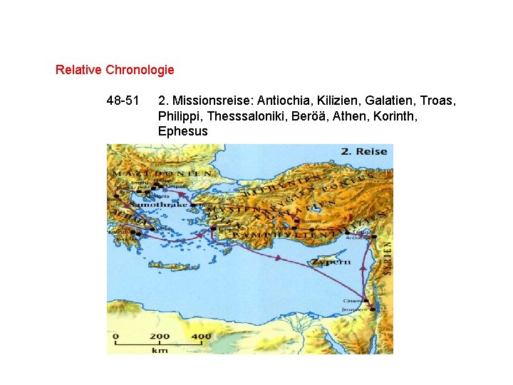 Relative Chronologie 48 -51 2. Missionsreise: Antiochia, Kilizien, Galatien, Troas, Philippi, Thesssaloniki, Beröä, Athen,