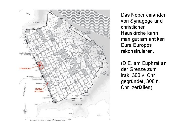 Das Nebeneinander von Synagoge und christlicher Hauskirche kann man gut am antiken Dura Europos