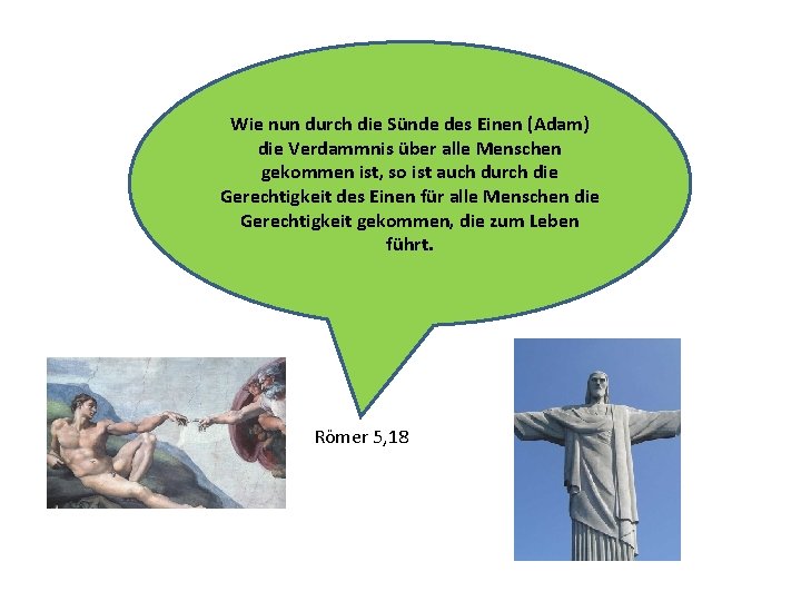 Wie nun durch die Sünde des Einen (Adam) die Verdammnis über alle Menschen gekommen