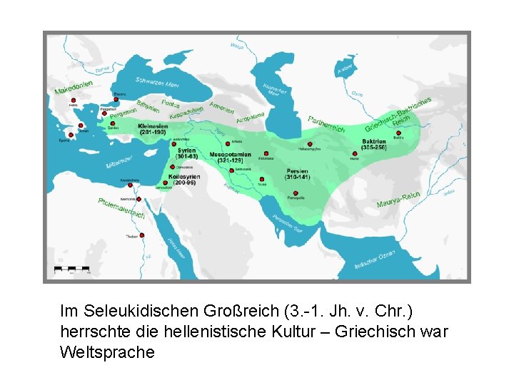 Im Seleukidischen Großreich (3. -1. Jh. v. Chr. ) herrschte die hellenistische Kultur –