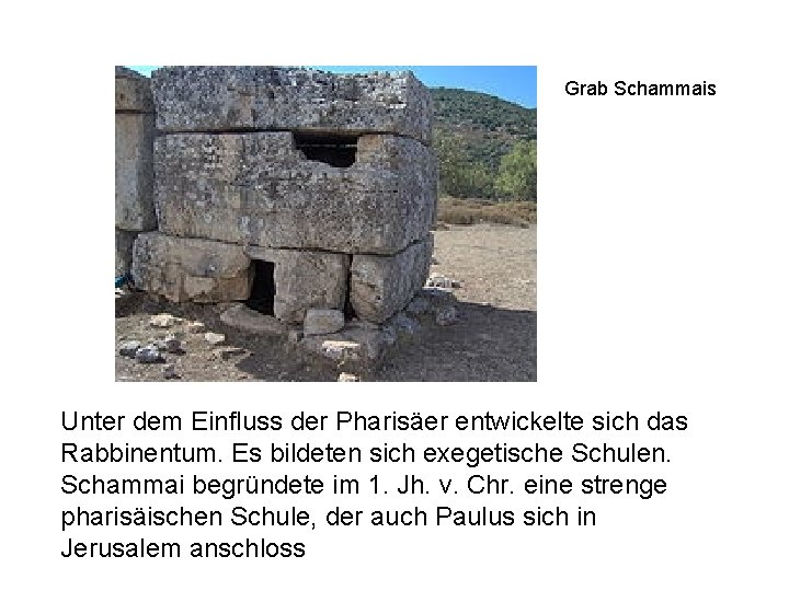 Grab Schammais Unter dem Einfluss der Pharisäer entwickelte sich das Rabbinentum. Es bildeten sich