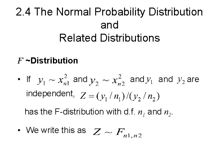 2. 4 The Normal Probability Distribution and Related Distributions F ~Distribution • If and