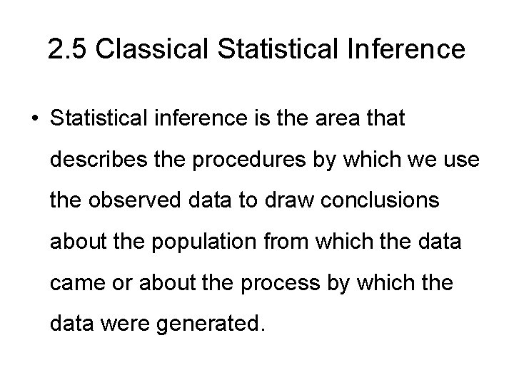 2. 5 Classical Statistical Inference • Statistical inference is the area that describes the
