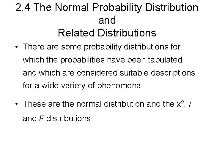 2. 4 The Normal Probability Distribution and Related Distributions • There are some probability