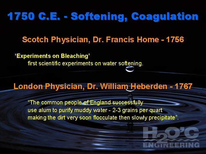 1750 C. E. - Softening, Coagulation Scotch Physician, Dr. Francis Home - 1756 ‘Experiments