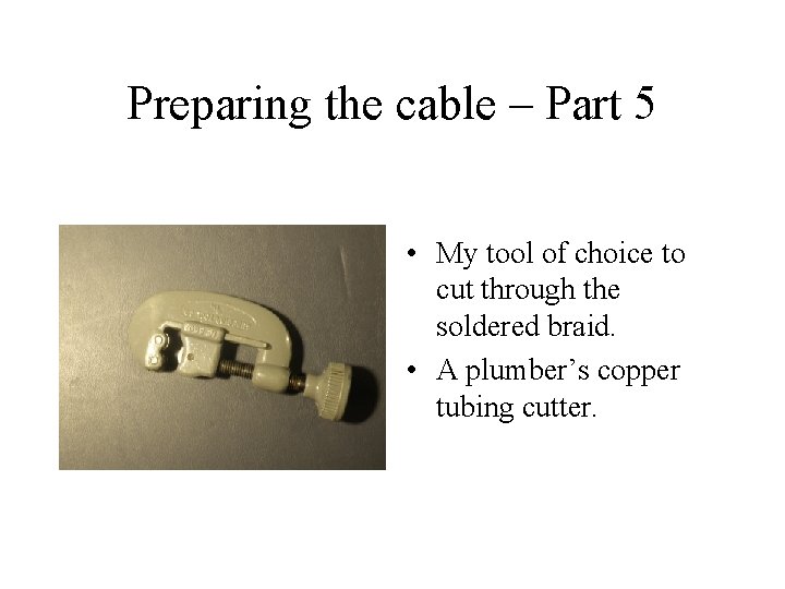 Preparing the cable – Part 5 • My tool of choice to cut through
