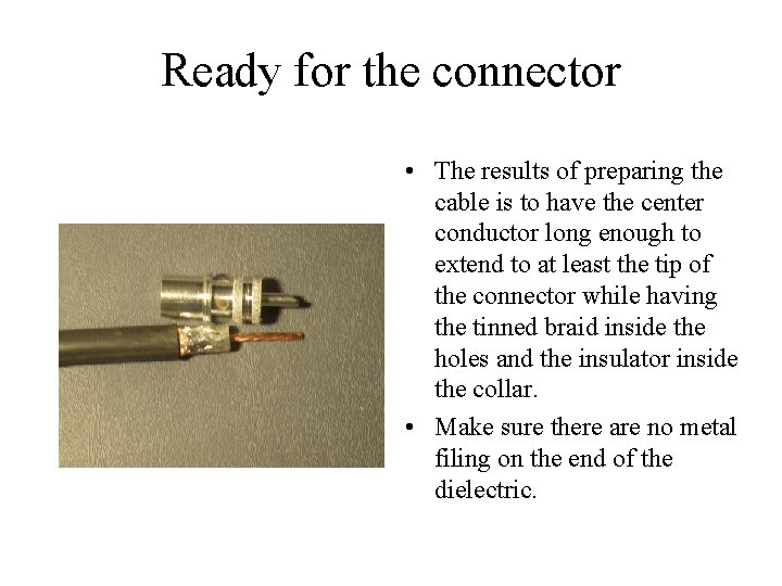 Ready for the connector • The results of preparing the cable is to have