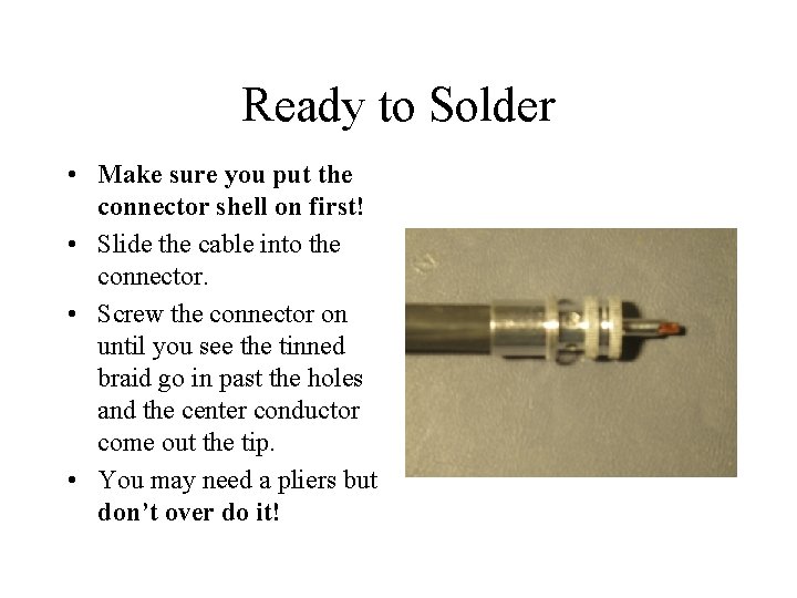 Ready to Solder • Make sure you put the connector shell on first! •