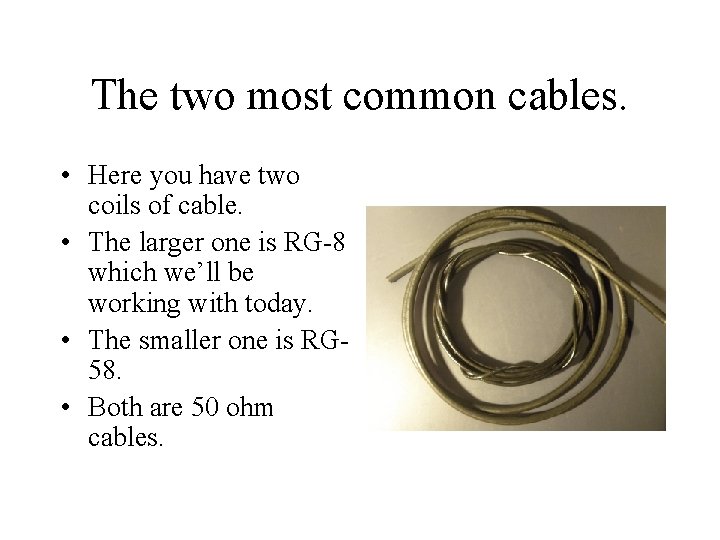 The two most common cables. • Here you have two coils of cable. •