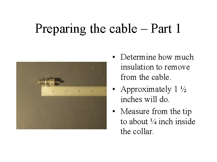 Preparing the cable – Part 1 • Determine how much insulation to remove from