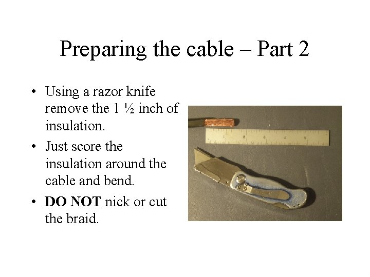 Preparing the cable – Part 2 • Using a razor knife remove the 1