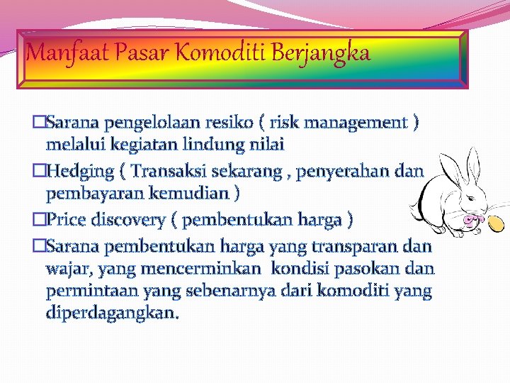 Manfaat Pasar Komoditi Berjangka �Sarana pengelolaan resiko ( risk management ) melalui kegiatan lindung