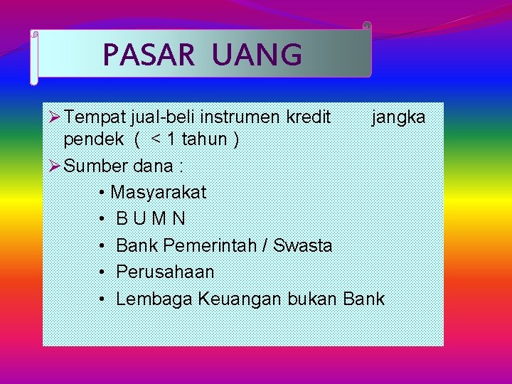 PASAR UANG Ø Tempat jual-beli instrumen kredit jangka pendek ( < 1 tahun )