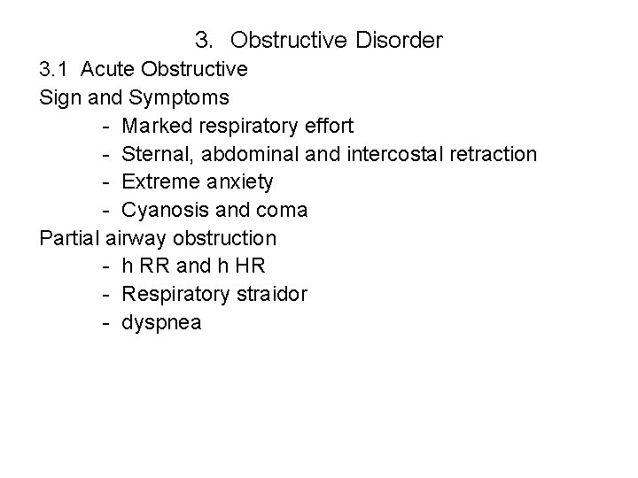 3. Obstructive Disorder 3. 1 Acute Obstructive Sign and Symptoms - Marked respiratory effort