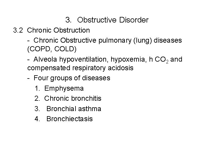 3. Obstructive Disorder 3. 2 Chronic Obstruction - Chronic Obstructive pulmonary (lung) diseases (COPD,