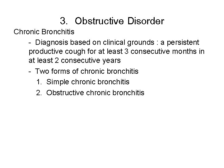 3. Obstructive Disorder Chronic Bronchitis - Diagnosis based on clinical grounds : a persistent