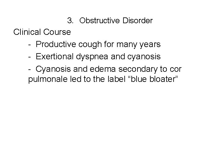 3. Obstructive Disorder Clinical Course - Productive cough for many years - Exertional dyspnea