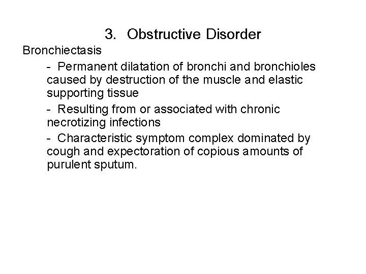 3. Obstructive Disorder Bronchiectasis - Permanent dilatation of bronchi and bronchioles caused by destruction