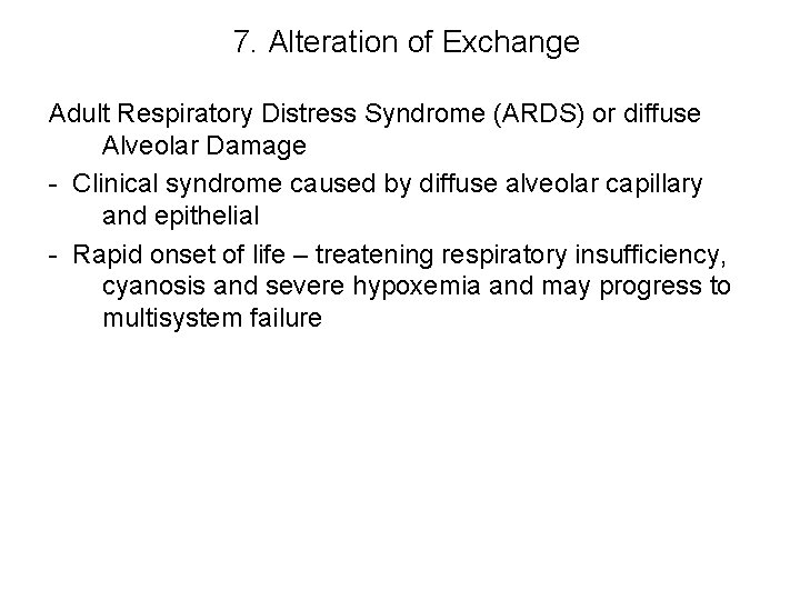 7. Alteration of Exchange Adult Respiratory Distress Syndrome (ARDS) or diffuse Alveolar Damage -