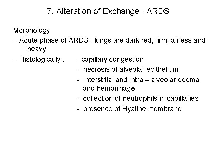 7. Alteration of Exchange : ARDS Morphology - Acute phase of ARDS : lungs