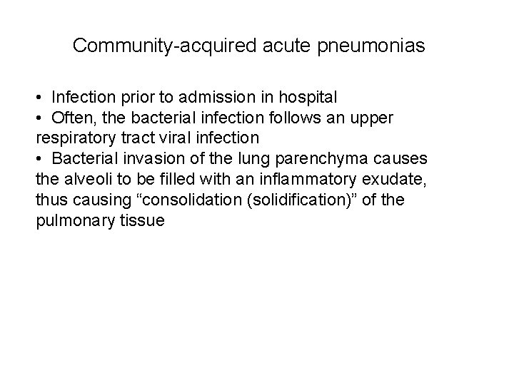 Community-acquired acute pneumonias • Infection prior to admission in hospital • Often, the bacterial