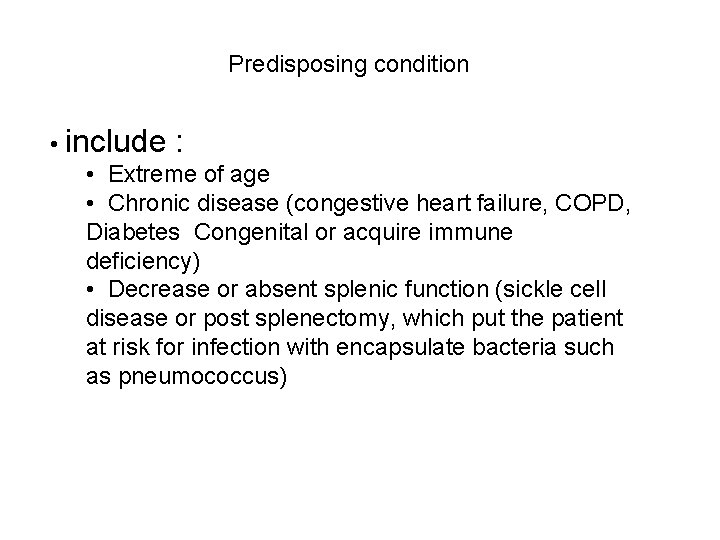 Predisposing condition • include : • Extreme of age • Chronic disease (congestive heart