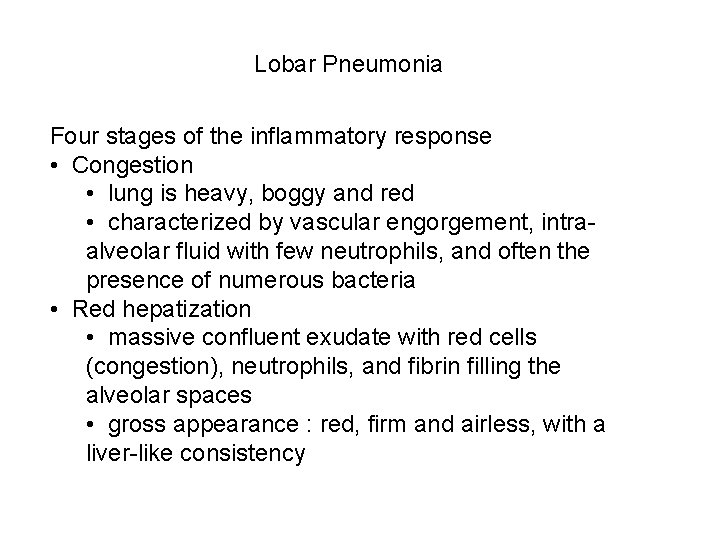 Lobar Pneumonia Four stages of the inflammatory response • Congestion • lung is heavy,