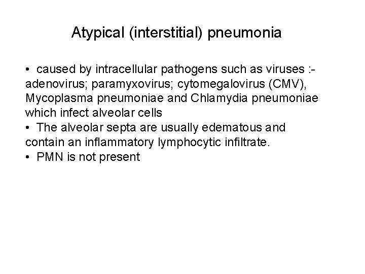 Atypical (interstitial) pneumonia • caused by intracellular pathogens such as viruses : - adenovirus;