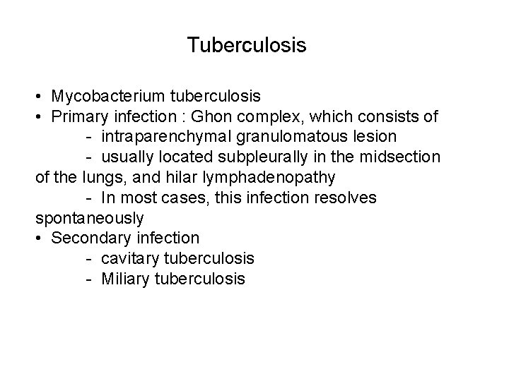 Tuberculosis • Mycobacterium tuberculosis • Primary infection : Ghon complex, which consists of -