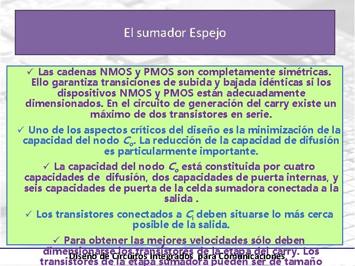 El sumador Espejo ü Las cadenas NMOS y PMOS son completamente simétricas. Ello garantiza