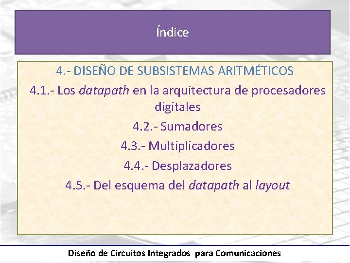 Índice 4. - DISEÑO DE SUBSISTEMAS ARITMÉTICOS 4. 1. - Los datapath en la