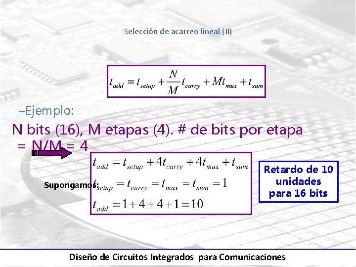 Selección de acarreo lineal (II) –Ejemplo: N bits (16), M etapas (4). # de
