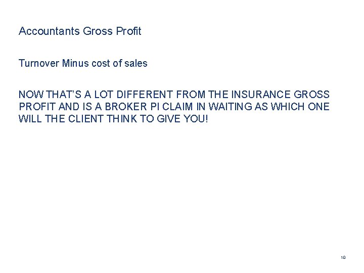 Accountants Gross Profit Turnover Minus cost of sales NOW THAT’S A LOT DIFFERENT FROM