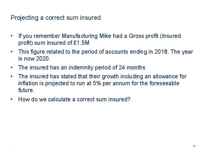 Projecting a correct sum insured • If you remember Manufacturing Mike had a Gross