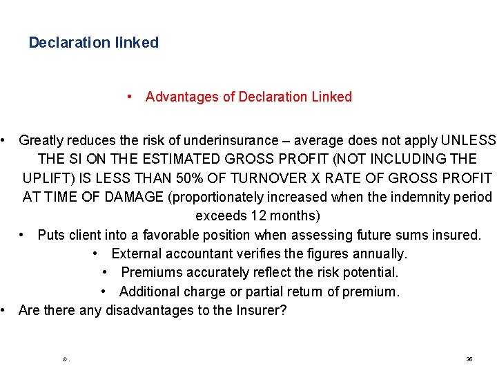 Declaration linked • Advantages of Declaration Linked • Greatly reduces the risk of underinsurance