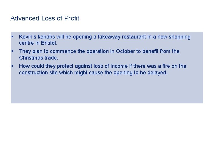 Advanced Loss of Profit § Kevin’s kebabs will be opening a takeaway restaurant in