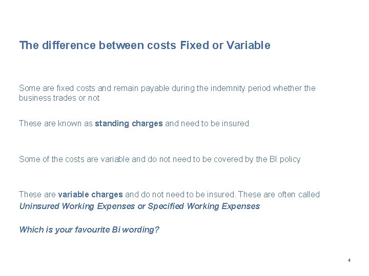 The difference between costs Fixed or Variable Some are fixed costs and remain payable