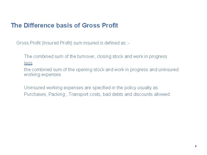 The Difference basis of Gross Profit (Insured Profit) sum insured is defined as :