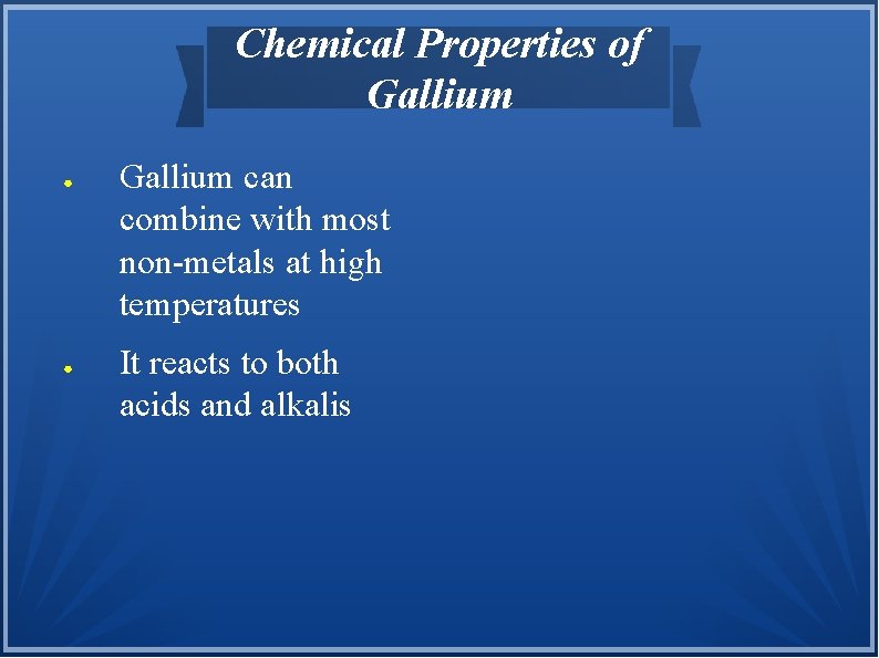 Chemical Properties of Gallium ● ● Gallium can combine with most non-metals at high