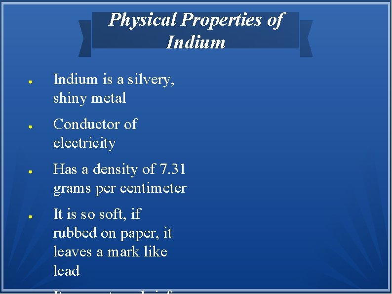 Physical Properties of Indium ● ● Indium is a silvery, shiny metal Conductor of